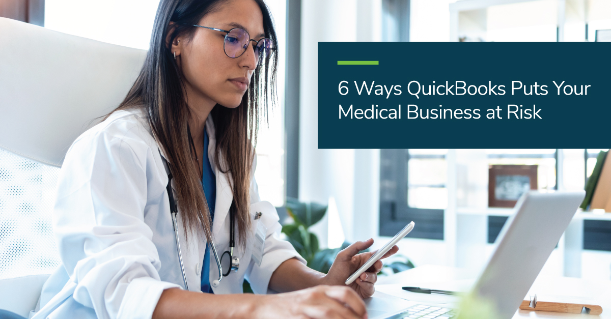 6 Ways QuickBooks Puts Your Medical Business at Risk