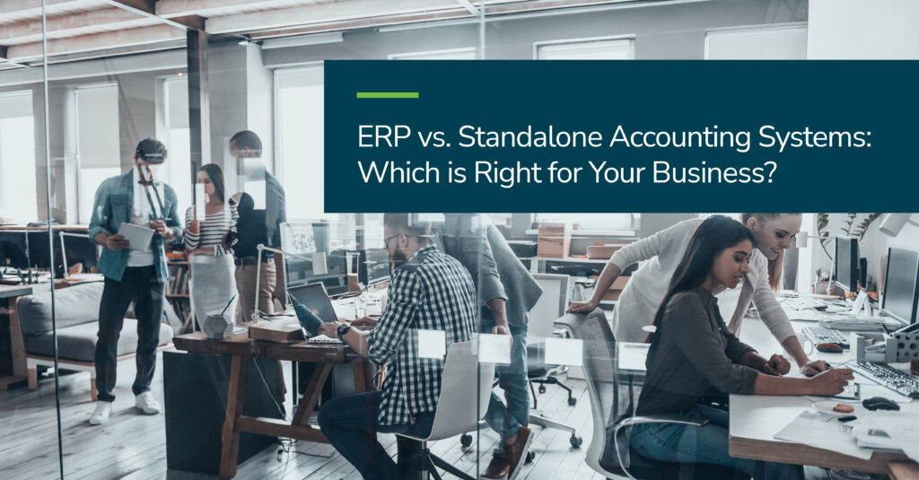 Blog-ERP-vs.-Standalone-Accounting-Systems-Which-is-Right-for-Your-Business