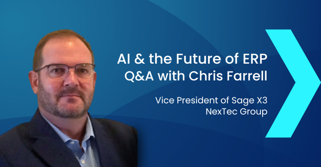AI and the Future of ERP – Q&A with Chris Farrell 1 AI and the Future of ERP – Q&A with Chris Farrell, Vice President of Sage X3 at NexTec Group